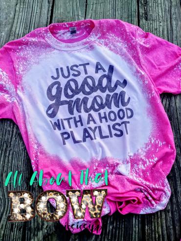 Good Mom Hood Playlist Bleached Tee